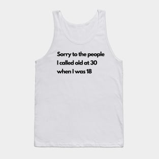 Sorry to the people I called old at 30 Tank Top